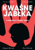 Kwaśne jabłka. O przemocy wobec dzieci. Autor: Mieśnik Piotr, Magda Mieśnik. SmakLiter.pl Okładka książki Kwaśne jabłka. O przemocy wobec dzieci