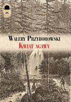 Kwiat agawy. Autor: Walery Przyborowski. SmakLiter.pl Okładka książki Kwiat agawy
