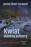 Kwiat dalekiej północy. Autor: James Oliver Curwood. SmakLiter.pl Okładka książki Kwiat dalekiej północy