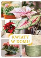 Kwiaty w domu. Autor: Opracowanie zbiorowe. SmakLiter.pl Okładka książki Kwiaty w domu