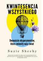 Kwintesencja wszystkiego. Dwanaście eksperymentów, które zmieniły nasz świat. Autor: Sheehy Suzie. SmakLiter.pl Okładka książki Kwintesencja wszystkiego. Dwanaście eksperymentów, które zmieniły nasz świat