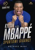 Kylian Mbappé. Sportowi giganci. Autor: Mateusz Miga. SmakLiter.pl Okładka książki Kylian Mbappé. Sportowi giganci