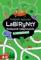Labirynty. Dodawanie i odejmowanie. Łamigłówki bystrzaka. Autor: Zuzanna Osuchowska. SmakLiter.pl Okładka książki Labirynty. Dodawanie i odejmowanie. Łamigłówki bystrzaka