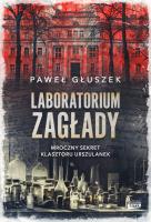 Okładka książki Laboratorium zagłady. Mroczny sekret klasztoru Urszulanek