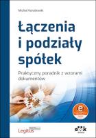 Łączenia i podziały spółek Praktyczny poradnik z wzorami dokumentów (z suplementem elektronicznym). Autor: Koralewski Michał. SmakLiter.pl Okładka książki Łączenia i podziały spółek Praktyczny poradnik z wzorami dokumentów (z suplementem elektronicznym)