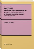 Łączenie spółek kapitałowych. Regulacje prawnorachunkowe w Kodeksie spółek handlowych i innych ustawach. Autor: Dawid Rejmer. SmakLiter.pl Okładka książki Łączenie spółek kapitałowych. Regulacje prawnorachunkowe w Kodeksie spółek handlowych i innych ustawach