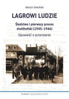 Lagrowi ludzie. Śledztwo i pierwszy proces stutthofski (1945–1946). Opowieść o przemianie. Autor: Marcin Owsiński. SmakLiter.pl Okładka książki Lagrowi ludzie. Śledztwo i pierwszy proces stutthofski (1945–1946). Opowieść o przemianie