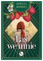 Las we mnie. Autor: Kosiba Jowita. SmakLiter.pl Okładka książki Las we mnie
