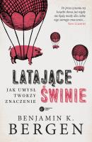 Latające świnie. Jak umysł tworzy znaczenie BR w.3. Autor: Benjamin K. Bergen. SmakLiter.pl Okładka książki Latające świnie. Jak umysł tworzy znaczenie BR w.3