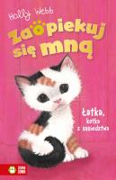 Łatka, kotka z sąsiedztwa. Zaopiekuj się mną. Autor: Webb Holly. SmakLiter.pl Okładka książki Łatka, kotka z sąsiedztwa. Zaopiekuj się mną