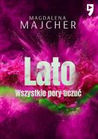 Lato. Wszystkie pory uczuć wyd. 2. Autor: Majcher Magdalena. SmakLiter.pl Okładka książki Lato. Wszystkie pory uczuć wyd. 2
