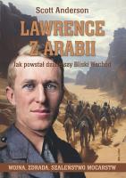 Lawrence z Arabii. Jak powstał dzisiejszy Bliski Wschód. Autor: Scott Anderson. SmakLiter.pl Okładka książki Lawrence z Arabii. Jak powstał dzisiejszy Bliski Wschód