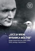 Okładka książki Lecz ja wiem: wybawca mój żyje. Ksiądz Antoni Korczok (1891-1941). Życie posługa męczeństwo
