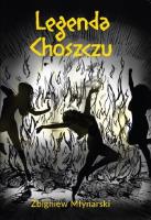 Legenda Choszczu. Autor: Młynarski Zbigniew. SmakLiter.pl Okładka książki Legenda Choszczu
