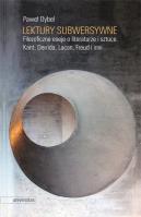 Lektury subwersywne. Filozoficzne eseje o literaturze i sztuce. Kant, Derrida, Lacan, Freud i inni. Autor: Dybel Paweł. SmakLiter.pl Okładka książki Lektury subwersywne. Filozoficzne eseje o literaturze i sztuce. Kant, Derrida, Lacan, Freud i inni
