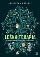Leśna terapia. Jak czerpać zdrowie, energię i.... Autor: Agnieszka Antosik. SmakLiter.pl Okładka książki Leśna terapia. Jak czerpać zdrowie, energię i...