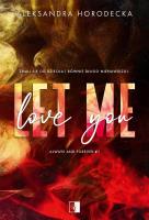Let me love you. Autor: Horodecka Aleksandra. SmakLiter.pl Okładka książki Let me love you
