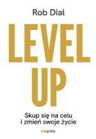 Level up! Skup się na celu i zmień swoje życie. Autor: Dial Rob. SmakLiter.pl Okładka książki Level up! Skup się na celu i zmień swoje życie