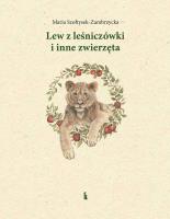Lew z leśniczówki i inne zwierzęta. Autor: Maria Szołtysek-Zambrzycka. SmakLiter.pl Okładka książki Lew z leśniczówki i inne zwierzęta