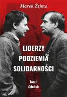 Liderzy Podziemia Solidarności T.1 Gdańsk. Autor: Żejmo Marek. SmakLiter.pl Okładka książki Liderzy Podziemia Solidarności T.1 Gdańsk