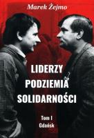Liderzy podziemia Solidarności Tom 1 Gdańsk. Autor: Żejmo Marek. SmakLiter.pl Okładka książki Liderzy podziemia Solidarności Tom 1 Gdańsk