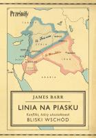 Okładka książki Linia na piasku. Konflikt, który ukształtował Bliski Wschód