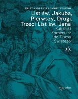 List św. Jakuba, Pierwszy, Drugi, Trzeci List św. Jana. Katolicki Komentarz do Pisma Świętego. Autor: Daniel Keating, Kelly Anderson. SmakLiter.pl Okładka książki List św. Jakuba, Pierwszy, Drugi, Trzeci List św. Jana. Katolicki Komentarz do Pisma Świętego