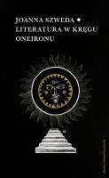 Literatura w kręgu Oneironu. Interakcje i nawiązania. Autor: Szweda Joanna. SmakLiter.pl Okładka książki Literatura w kręgu Oneironu. Interakcje i nawiązania