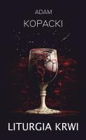 Liturgia krwi. Autor: Kopacki Adam. SmakLiter.pl Okładka książki Liturgia krwi