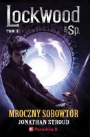 Lockwood i spółka Tom 3 Mroczny sobowtór. Autor: Stroud Jonathan. SmakLiter.pl Okładka książki Lockwood i spółka Tom 3 Mroczny sobowtór