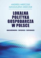 Lokalna polityka gospodarcza w Polsce. Autor: Miszczuk Andrzej, Miszczuk Magdalena. SmakLiter.pl Okładka książki Lokalna polityka gospodarcza w Polsce