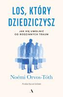 Los, który dziedziczysz. Jak się uwolnić od rodzinnych traum. Autor: Orvos-Toth Noemi. SmakLiter.pl Okładka książki Los, który dziedziczysz. Jak się uwolnić od rodzinnych traum