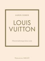 Louis Vuitton Historia kultowego domu mody. Autor: Karen Homer. SmakLiter.pl Okładka książki Louis Vuitton Historia kultowego domu mody