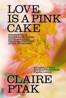 Love is a Pink Cake. Autor: Ptak Claire. SmakLiter.pl Okładka książki Love is a Pink Cake