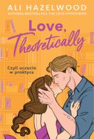 Love, Theoretically. Autor: Hazelwood Ali. SmakLiter.pl Okładka książki Love, Theoretically