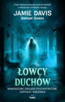 Łowcy duchów. Nawiedzone zakłady psychiatryczne, szpitale i więzienia. Nawiedzenia i opętania. Autor: Jamie Davis, Samuel Queen. SmakLiter.pl Okładka książki Łowcy duchów. Nawiedzone zakłady psychiatryczne, szpitale i więzienia. Nawiedzenia i opętania