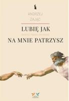 Lubię, jak na mnie patrzysz w.2. Autor: Zając Andrzej. SmakLiter.pl Okładka książki Lubię, jak na mnie patrzysz w.2
