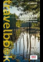 Lubuskie. Gorzów Wielkopolski i Zielona Góra. Travelbook. Wydanie 1. Autor: Pomykalscy Beata i Paweł. SmakLiter.pl Okładka książki Lubuskie. Gorzów Wielkopolski i Zielona Góra. Travelbook. Wydanie 1