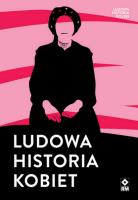 Ludowa historia kobiet. Autor: Opracowanie zbiorowe. SmakLiter.pl Okładka książki Ludowa historia kobiet