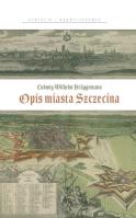 Ludwig Wilhelm Bruggemann. Opis miasta Szczecina. Autor: Agnieszka Gut. SmakLiter.pl Okładka książki Ludwig Wilhelm Bruggemann. Opis miasta Szczecina