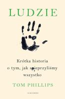 Ludzie. Krótka historia o tym,.... Autor: Phillips Tom. SmakLiter.pl Okładka książki Ludzie. Krótka historia o tym,...