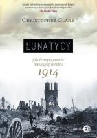 Lunatycy.. Autor: Christopher Clark. SmakLiter.pl Okładka książki Lunatycy.