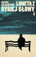 Luneta z rybiej głowy. Autor: Zalaszewski Patryk. SmakLiter.pl Okładka książki Luneta z rybiej głowy