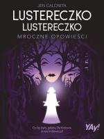 Lustereczko, lustereczko. Mroczne opowieści (edycja kolekcjonerska). Autor: Jen Calonita. SmakLiter.pl Okładka książki Lustereczko, lustereczko. Mroczne opowieści (edycja kolekcjonerska)