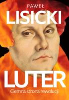 Luter. Ciemna strona rewolucji w.2. Autor: Paweł Lisicki. SmakLiter.pl Okładka książki Luter. Ciemna strona rewolucji w.2