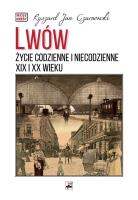 Okładka książki Lwów. Życie codzienne i niecodzienne XIX i XX wieku