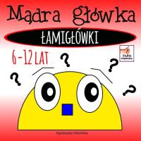 Okładka książki Mądra główka. Łamigłówki 6-12 lat