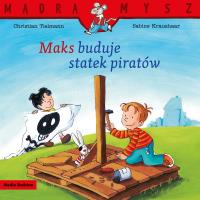 Mądra Mysz. Maks buduje statek piratów. Autor: Christian Tielmann, Kraushaar Sabine, Emilia Kled. SmakLiter.pl Okładka książki Mądra Mysz. Maks buduje statek piratów
