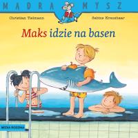 Mądra Mysz. Maks idzie na basen w.3. Autor: Christian Tielmann, Kraushaar Sabine. SmakLiter.pl Okładka książki Mądra Mysz. Maks idzie na basen w.3