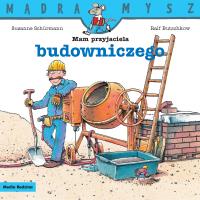 Mądra Mysz. Mam przyjaciela budowniczego. Autor: Ralf Butschkow. SmakLiter.pl Okładka książki Mądra Mysz. Mam przyjaciela budowniczego